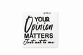 Your Opinion Matters Just Not To Me #QT013 - M