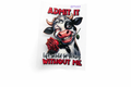 Admit It Life Would Be Boring Without Me #QT053 - M
