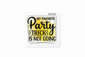 My Favorite Party Trick Is Not Going#QT020 - M