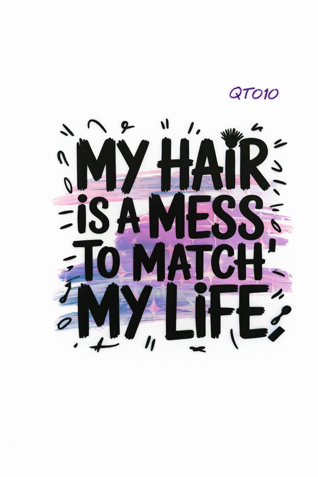 My Hair is A Mess to Match My Life #QT010
