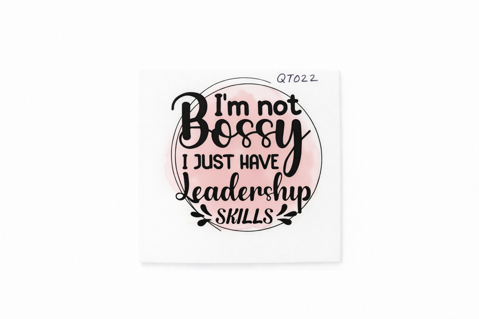 I’m Not Bossy I Just Have Leadership Skills #QT022 - M