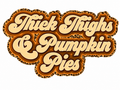 Thick Thighs & Pumpkin Pies Clear Film Screen Print Transfer SP-TG02