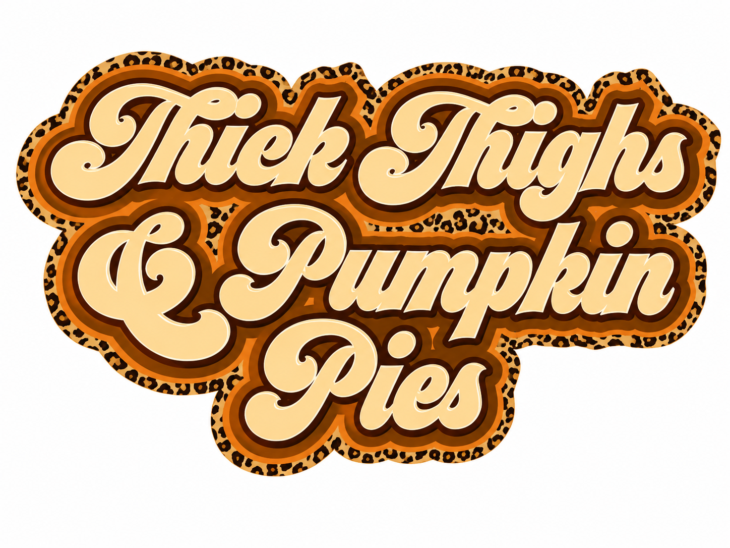 Thick Thighs & Pumpkin Pies Clear Film Screen Print Transfer SP-TG02
