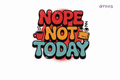 Nope Not Today #QT003