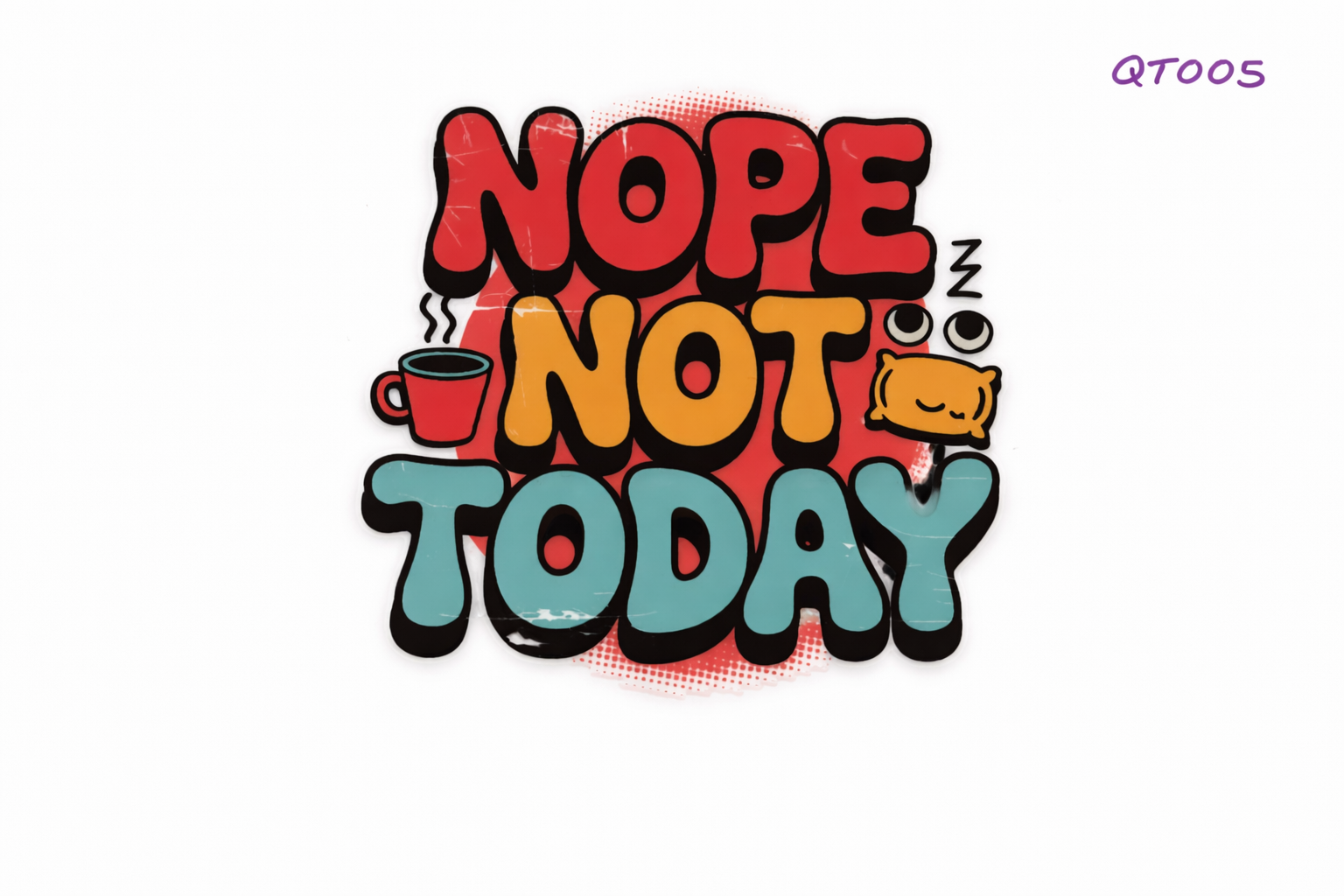 Nope Not Today #QT003