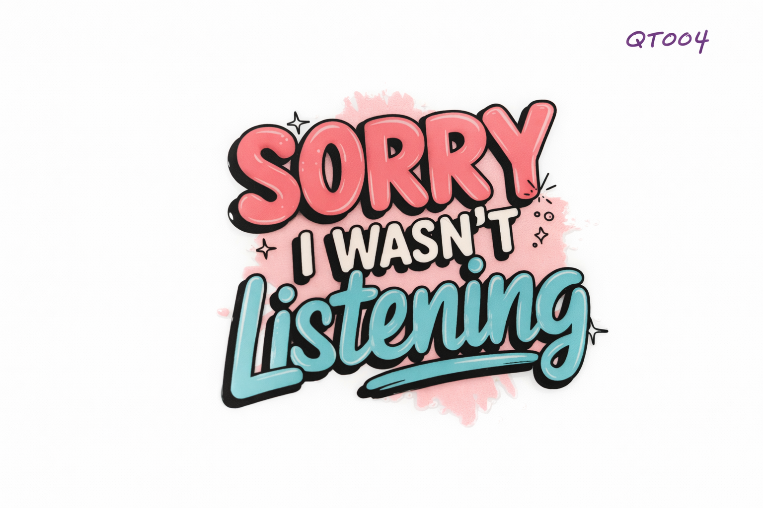 Sorry I Wasn’t Listening #QT004