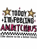 Today I’m Feeling Ambitchous Glitter Clear Film Screen Transfer CF-PS07