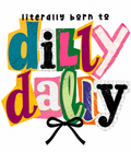 Literally Born To Dilly… Glitter Clear Film Screen Print Transfer CF-PS03