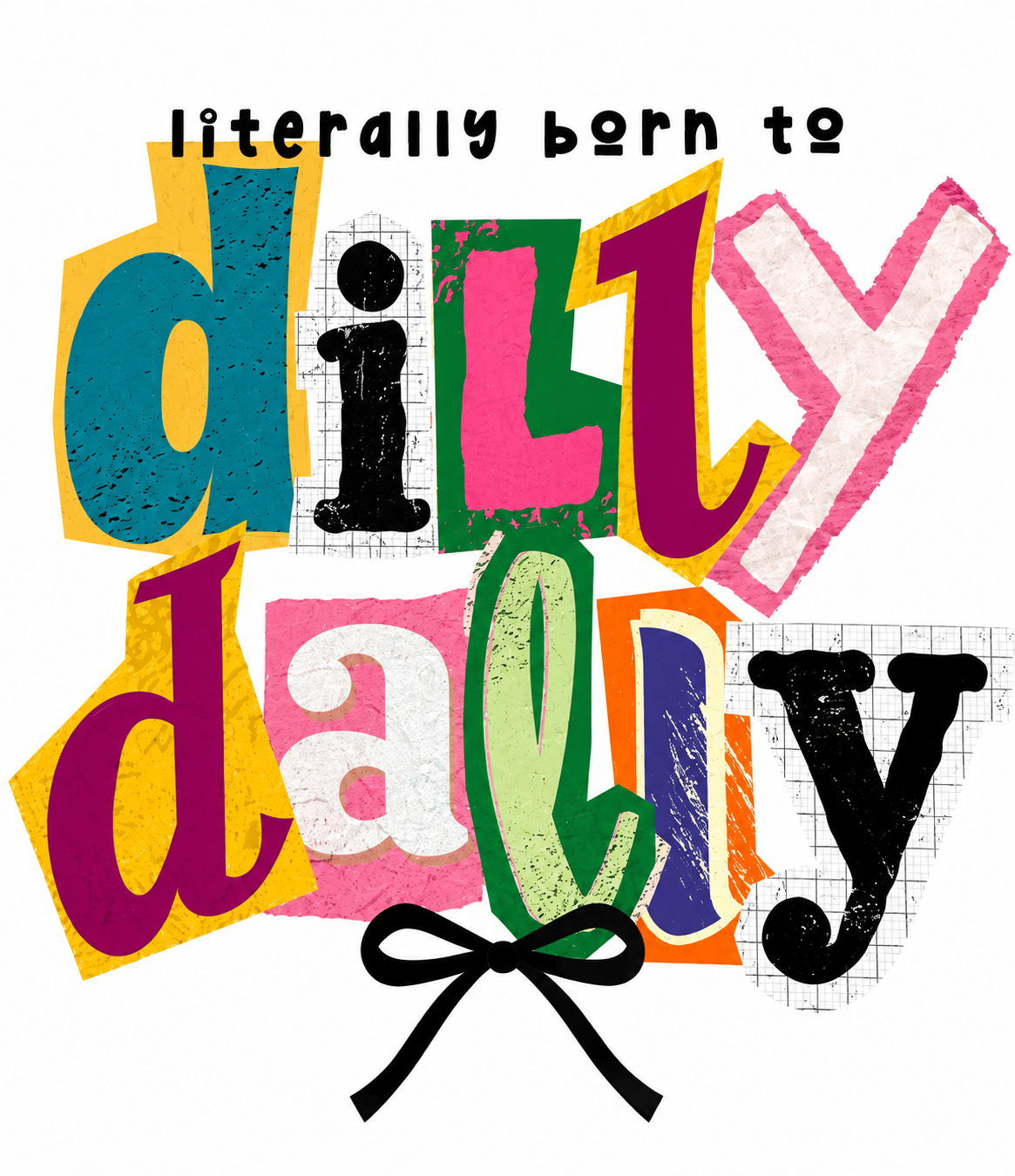 Literally Born To Dilly… Glitter Clear Film Screen Print Transfer CF-PS03