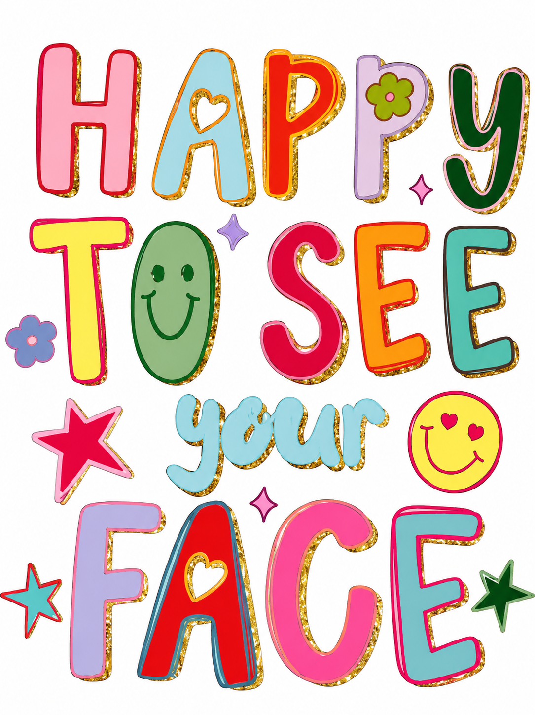 Happy To See Your Face Glitter Clear Film Screen Print Transfer CF-PA05