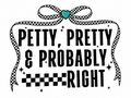 Petty, Pretty & Probably Right Glitter Clear Film Screen Print Transfer CF-PS09
