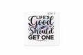 Life’s Good You Should Get One #QT017 - M