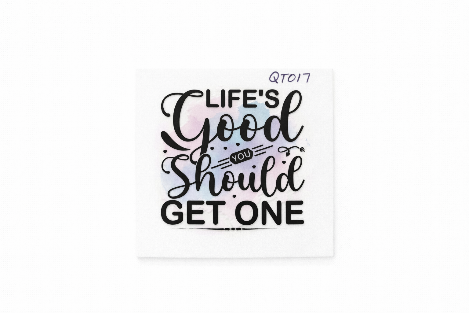Life’s Good You Should Get One #QT017 - M