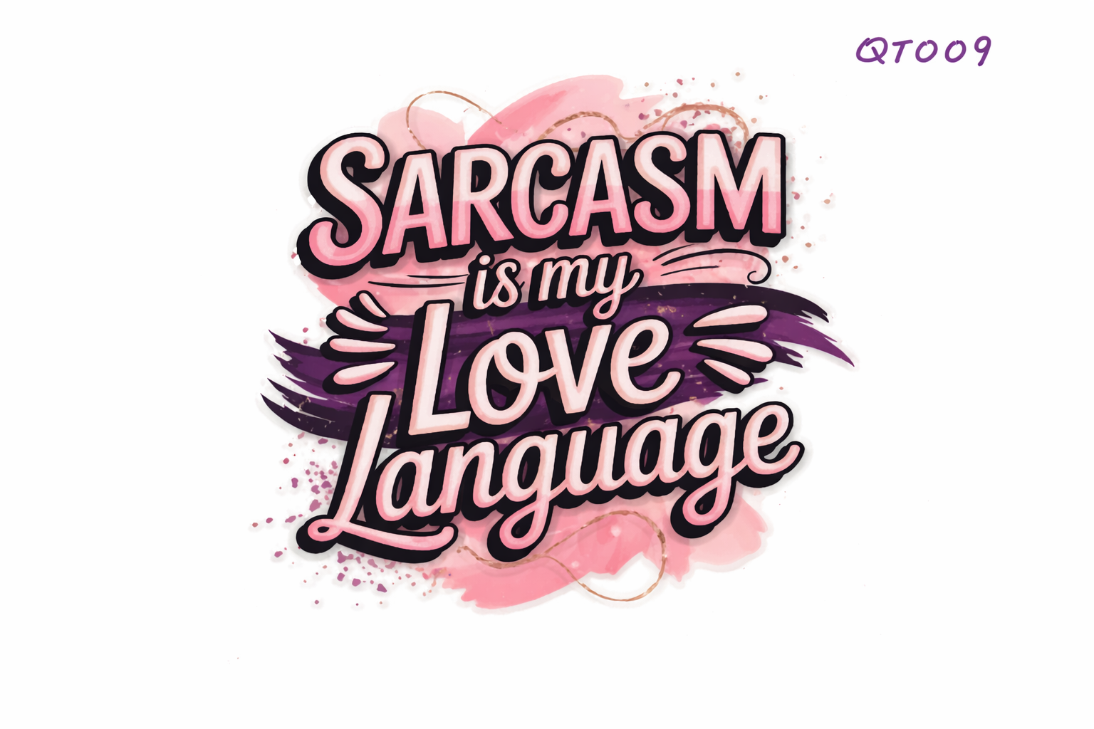 Sarcasm Is My Love Language #QT009