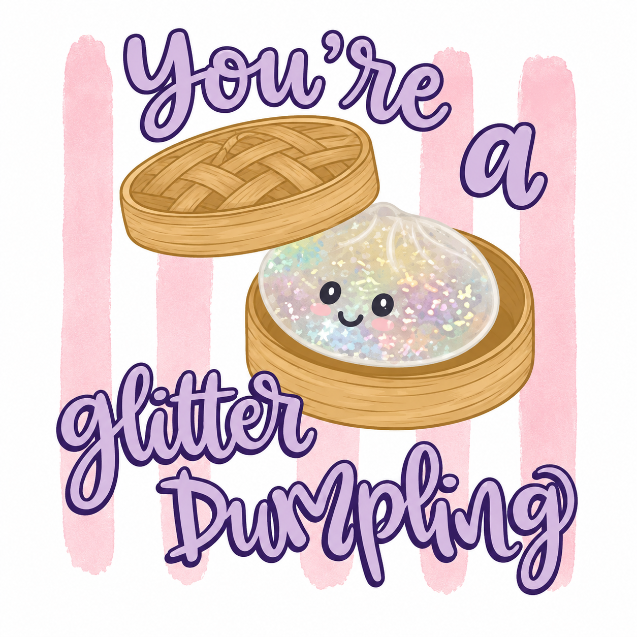 You’re A Glitter Dumpling Glitter Clear Film Screen Print Transfer CF-PA14