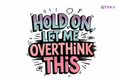 Hold On Let Me Overthink This #QT001