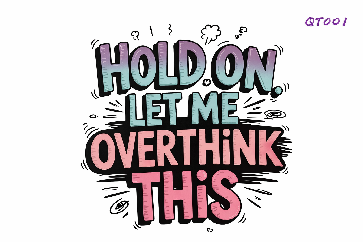 Hold On Let Me Overthink This #QT001