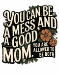 You Can Be A Mess Glitter Clear Film Screen Print Transfer CF-MM06