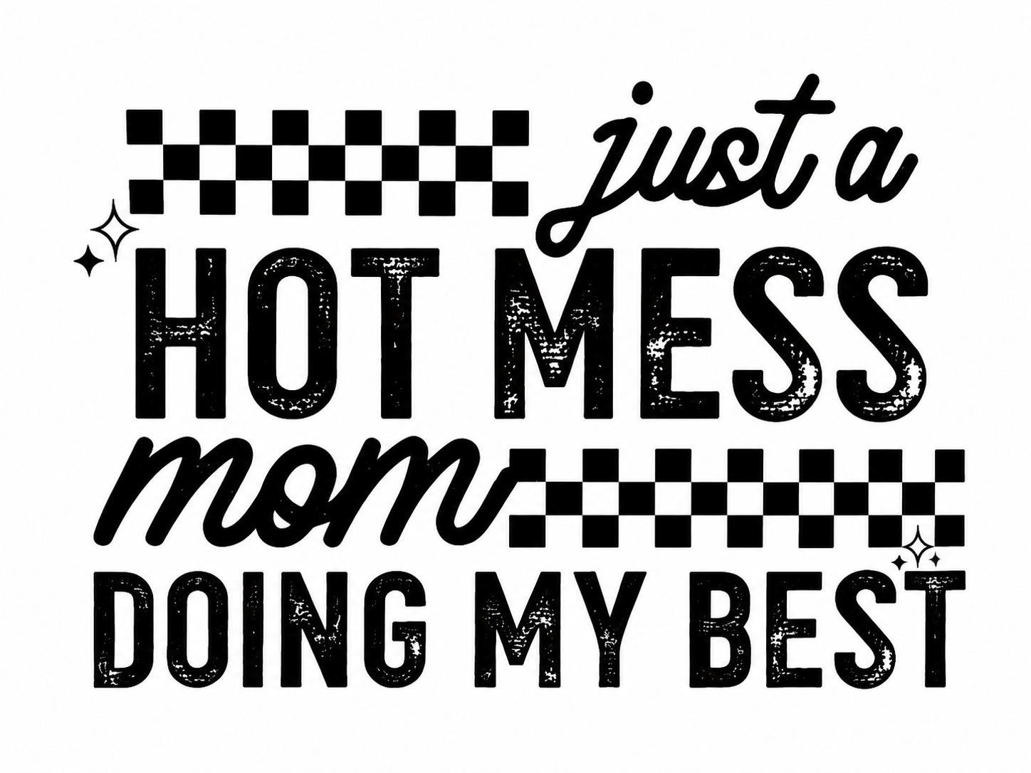 Just A Hot Mess…Screen Print Transfer - SP-MM05