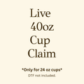 Live 40 0z Cup Claim